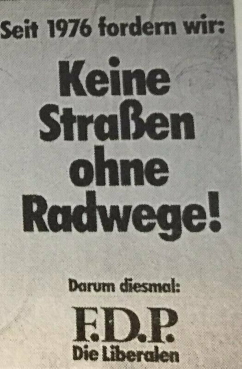 "Seit 1976 fordern wir: Keine Straßen ohne Radwege! Darum diesmal F.D.P. Die Liberalen" (ca. aus dem Jahr 1980)